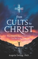 From Cults to Christ: How Christian Science and Islam Led Me to the Truth B0C6BXCBKD Book Cover