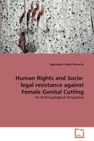 Human Rights and Socio-legal resistance against Female Genital Cutting: An Anthropological Perspective 3639358120 Book Cover