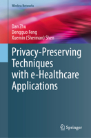 Privacy-Preserving Techniques with e-Healthcare Applications (Wireless Networks) 303176921X Book Cover