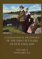A genealogical dictionary of the first settlers of New England, Volume 4: Surnames S-Z 3988686611 Book Cover