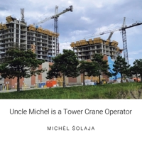Uncle Michel is a Tower Crane Operator B0F12WVLJR Book Cover