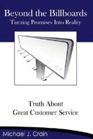 Beyond the Billboards: Truth about Great Customer Service 1434326624 Book Cover