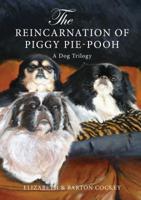 The Reincarnation of Piggy Pie-Pooh: A Dog Trilogy 0984647341 Book Cover