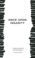Once Upon Insanity: A Crazy Journey of Self Acceptance 0987086758 Book Cover