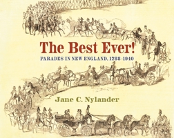 The Best Ever!: Parades in New England, 1788–1940 0872333477 Book Cover