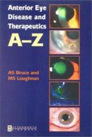 Anterior Eye Disease and Therapeutics A-Z - E-Book 0750652616 Book Cover