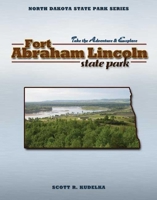 Fort Abraham Lincoln State Park 1591931819 Book Cover