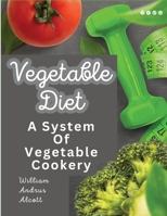 Vegetable Diet: A System Of Vegetable Cookery 1805474081 Book Cover