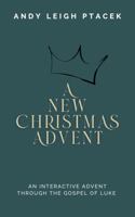 A New Christmas Advent: An Interactive Advent Through The Gospel of Luke 1733325522 Book Cover