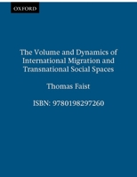 The Volume and Dynamics of International Migration and Transnational Social Spaces 0198297262 Book Cover