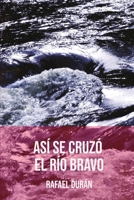 Así se cruzó el Río Bravo: Novela en Español, de Drama y Acción (Spanish Edition) B0CK3PWJYG Book Cover