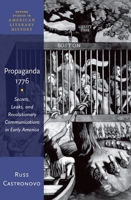 Propaganda 1776: Secrets, Leaks, and Revolutionary Communications in Early America 019067749X Book Cover