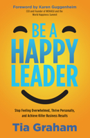 Be a Happy Leader: Stop the Overwhelm,Thrive Personally, andAchieve Killer Business Results 163195590X Book Cover