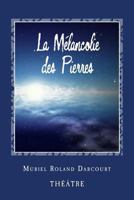 La Mélancolie des Pierres: Théâtre 1522960341 Book Cover