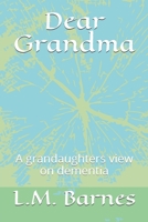 Dear Grandma: A grandaughters view on dementia 1698566026 Book Cover