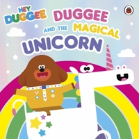 Hey Duggee: Duggee and the Magical Unicorn 1405946830 Book Cover