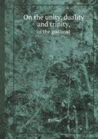 On the Unity, Duality and Trinity, of the Godhead 5518411693 Book Cover