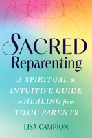 Sacred Reparenting: A Spiritual and Intuitive Guide to Healing from Toxic Parents 1648488684 Book Cover