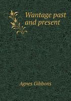 Wantage Past and Present 1016248156 Book Cover