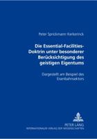 Die Essential-Facilities-Doktrin Unter Besonderer Beruecksichtigung Des Geistigen Eigentums: Dargestellt Am Beispiel Des Eisenbahnsektors 3631397798 Book Cover