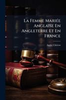 La Femme Mariee Anglaise En Angleterre Et En France (Etude de Droit Compare Et de Droit International Prive) 1289349258 Book Cover