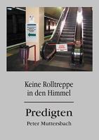 Keine Rolltreppe in den Himmel: Predigten 3837045269 Book Cover