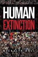 HUMAN EXTINCTION: THE IGNORED THREAT 1796964379 Book Cover
