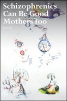 Schizophrenics Can Be Good Mothers Too 1908995157 Book Cover