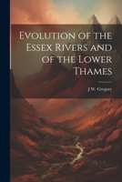 Evolution of the Essex Rivers and of the Lower Thames 1022197029 Book Cover