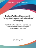 The Last Will and Testament of George Washington and Schedule of His Property: To Which Is Appended the Last Will and Testament of Martha Washington 1430452706 Book Cover