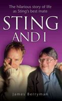 Sting and I: The Totally Hilarious Story of Life as Sting's Best Mate 184454107X Book Cover