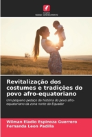 Revitalização dos costumes e tradições do povo afro-equatoriano: Um pequeno pedaço da história do povo afro-equatoriano da zona norte do Equador 6206334813 Book Cover