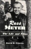 Russ Meyer-The Life and Films: A Biography and a Comprehensive, Illustrated and Annotated Filmography and Bibliography 0899504752 Book Cover