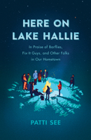 Here on Lake Hallie: In Praise of Barflies, Fix-It Guys, and Other Folks in Our Hometown 0870209914 Book Cover