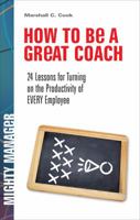 How to Be a Great Coach: 24 Lessons for Turning on the Productivity of Every Employee (Mighty Manager) 0071591362 Book Cover