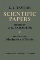 The Scientific Papers of Sir Geoffrey Ingram Taylor: Volume 1, Mechanics of Solids 0521066085 Book Cover
