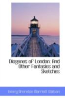 Diogenes Of London: And Other Fantasies And Sketches 1241126178 Book Cover