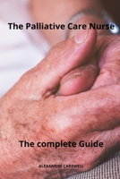 The Palliative care Nurse The complete Guide B0CN9RTMD3 Book Cover
