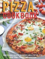 Pizza Cookbook: Professional Recipes, Techniques And A Step-By-Step Guide To Master Your Own SourDough B08RRMS5HQ Book Cover