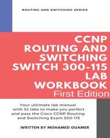 CCNP Routing and Switching SWITCH 300-115 Lab Workbook: Your ultimate lab manual with 32 labs to make you perfect and pass the Cisco CCNP Routing and Switching Exam 300-115 1092744614 Book Cover
