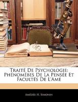 Traité De Psychologie: Phénomébes De La Pensée Et Facultés De L'ame 1142278204 Book Cover