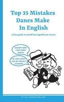 Top 35 Mistakes Danes Make in English: A fun guide to small but significant errors 877114188X Book Cover