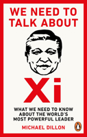 We Need to Talk about XI: What We Need to Know about the World's Most Powerful Leader 1529914450 Book Cover