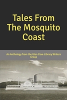 Tales From The Mosquito Coast: An Anthology From the Glen Cove Library Writers Group 167236549X Book Cover