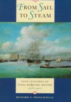 From Sail to Steam: Four Centuries of Texas Maritime History, 1500-1900 0292725035 Book Cover