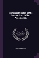 Historical Sketch of the Connecticut Indian Association 1341113671 Book Cover