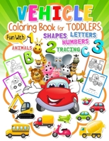 Vehicle Coloring Book for Toddlers Ages 2-5: Crayola Coloring for Toddlers with Fun Transportation Vehicle & Letter Tracing Book for Preschoolers Learn to Write for Kids & A to Z Animal Coloring Book B0948GRVYG Book Cover