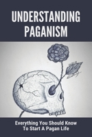 Understanding Paganism: Everything You Should Know To Start A Pagan Life: What Do Pagans Worship B09FCKC3SL Book Cover
