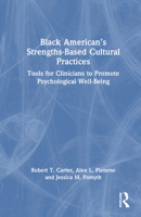 Black American’s Strengths-Based Cultural Practices: Tools for Clinicians to Promote Psychological Well-Being 0367348144 Book Cover