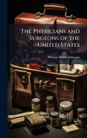 The Physicians and Surgeons of the United States 1023755130 Book Cover